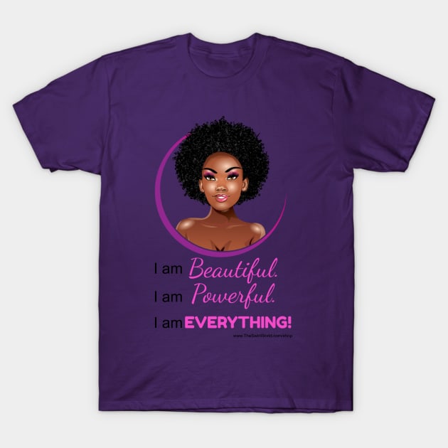 The Swirl World - I am Beautiful. I am Powerful. I am EVERYTHING! (Pink} T-Shirt by TheSwirlWorld